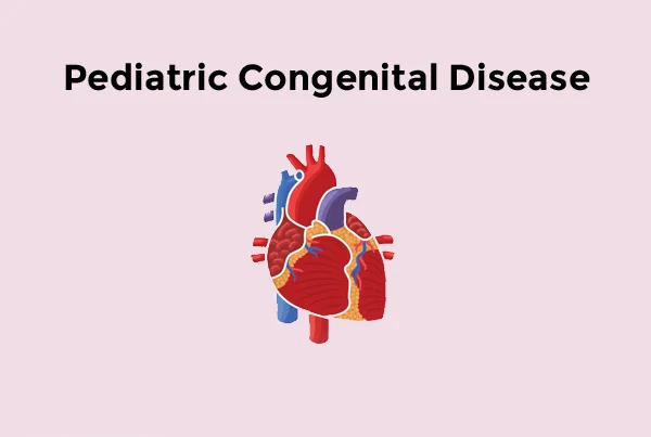 Pediatric Congenital Disease